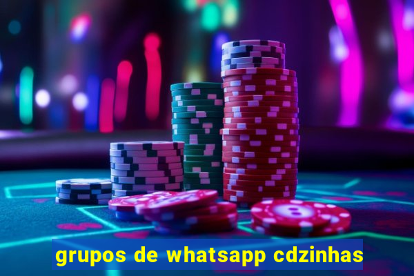 grupos de whatsapp cdzinhas